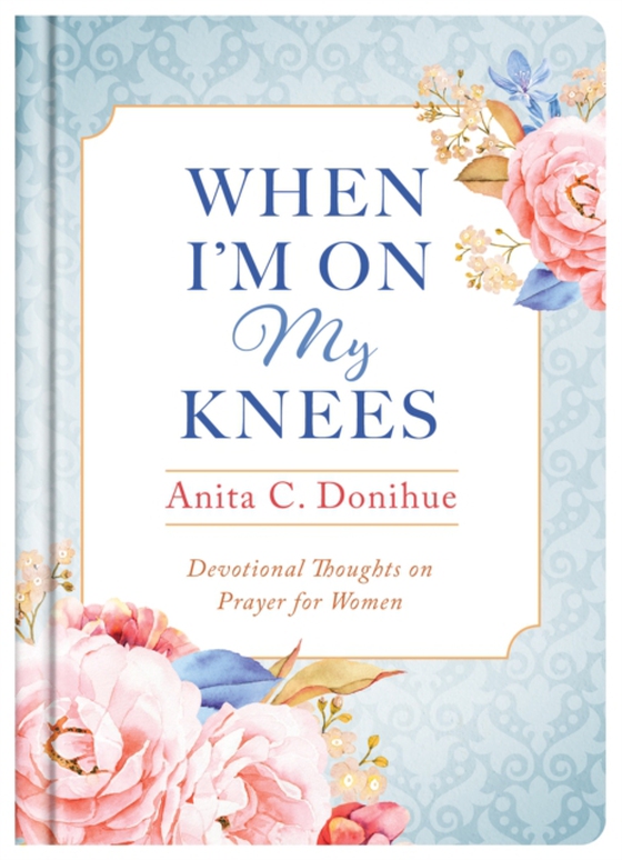 When I'm On My Knees - 20th Anniversary Edition (e-bog) af Donihue, Anita C.