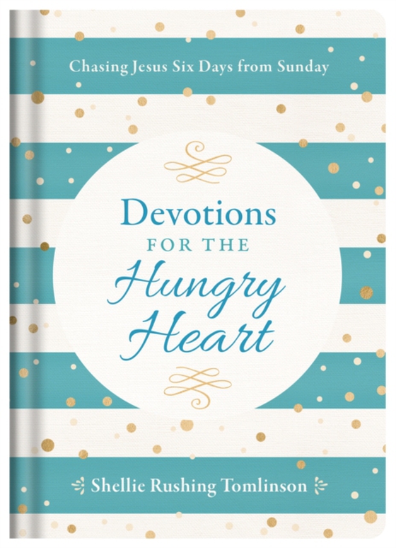 Devotions for the Hungry Heart (e-bog) af Tomlinson, Shellie Rushing