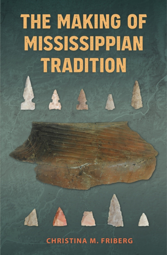 Making of Mississippian Tradition (e-bog) af Friberg, Christina M.