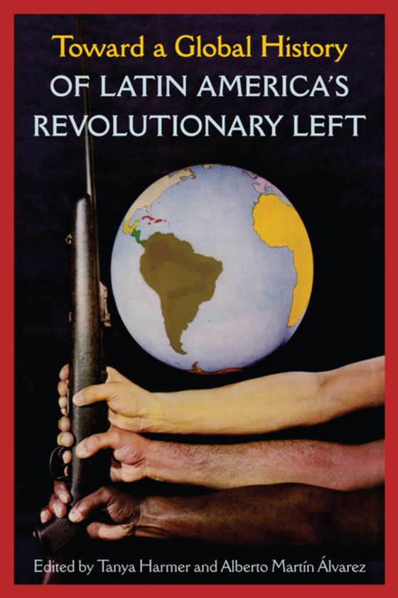Toward a Global History of Latin America's Revolutionary Left (e-bog) af -