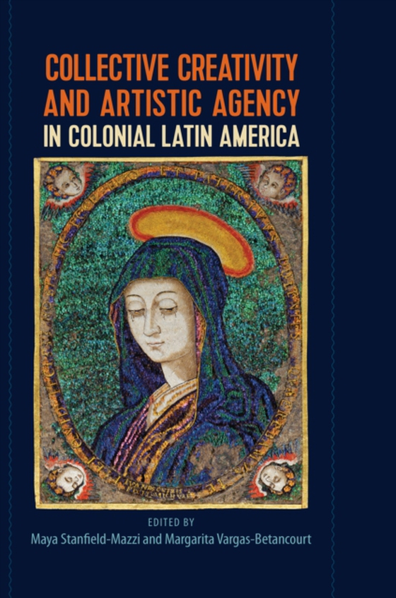 Collective Creativity and Artistic Agency in Colonial Latin America (e-bog) af -