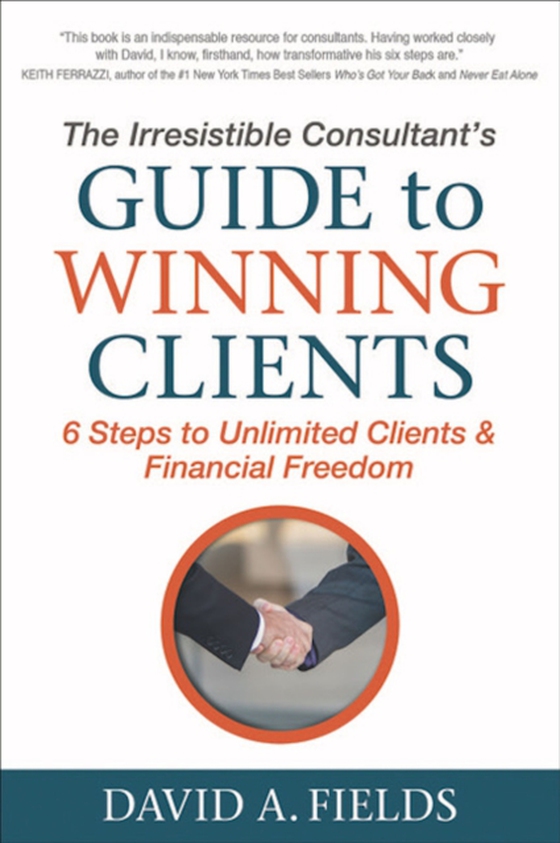 Irresistible Consultant's Guide to Winning Clients (e-bog) af Fields, David A.