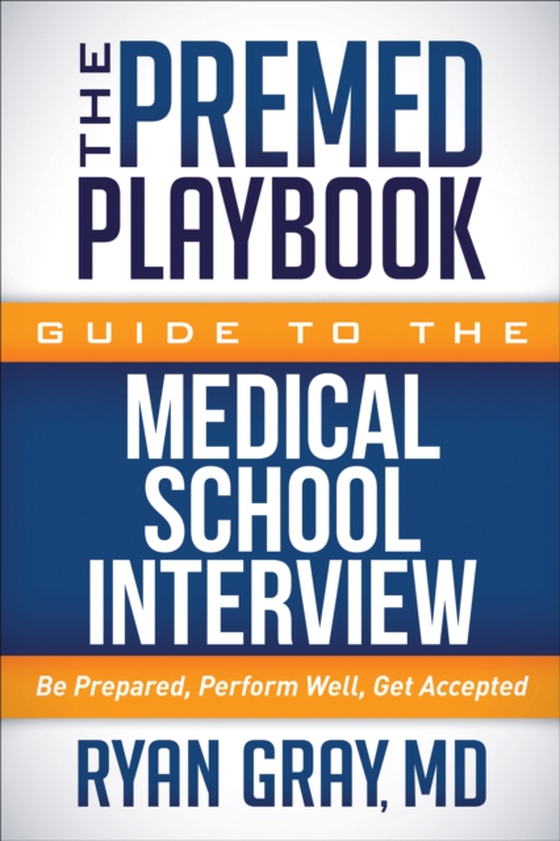 Premed Playbook Guide to the Medical School Interview (e-bog) af Gray, Ryan