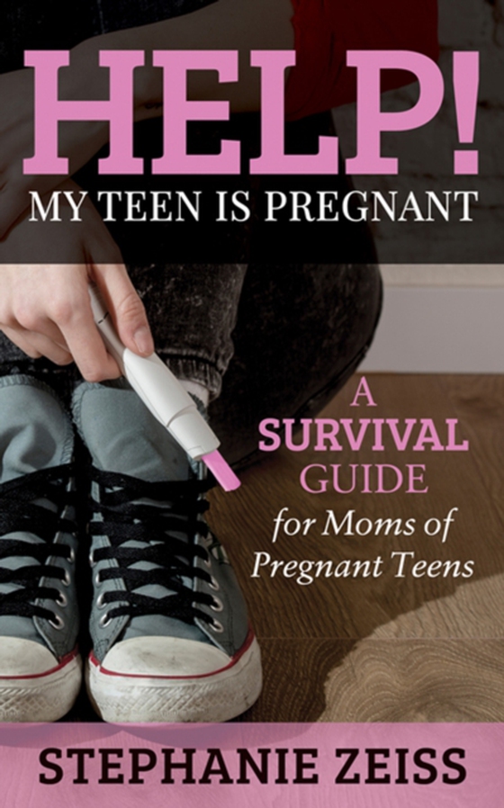 Help! My Teen is Pregnant (e-bog) af Zeiss, Stephanie