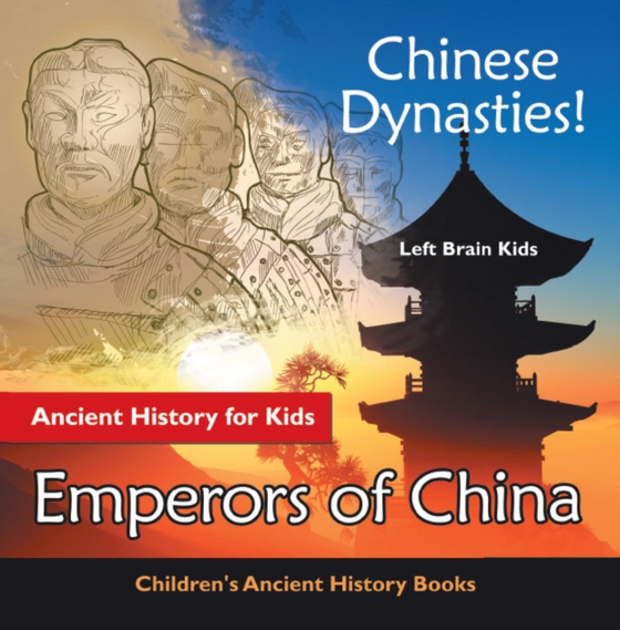 Chinese Dynasties! Ancient History for Kids: Emperors of China - Children's Ancient History Books (e-bog) af Kids, Left Brain