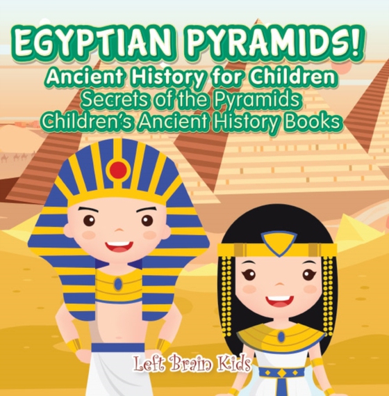 Egyptian Pyramids! Ancient History for Children: Secrets of the Pyramids - Children's Ancient History Books (e-bog) af Kids, Left Brain