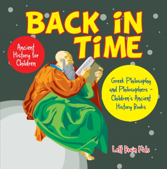 Back in Time: Ancient History for Children: Greek Philosophy and Philosophers - Children's Ancient History Books (e-bog) af Kids, Left Brain