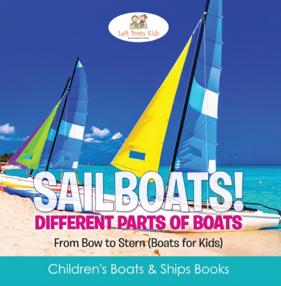 Sailboats! Different Parts of Boats: From Bow to Stern (Boats for Kids) - Children's Boats & Ships Books (e-bog) af Kids, Left Brain