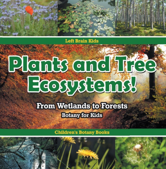 Plants and Tree Ecosystems! From Wetlands to Forests - Botany for Kids - Children's Botany Books (e-bog) af Kids, Left Brain