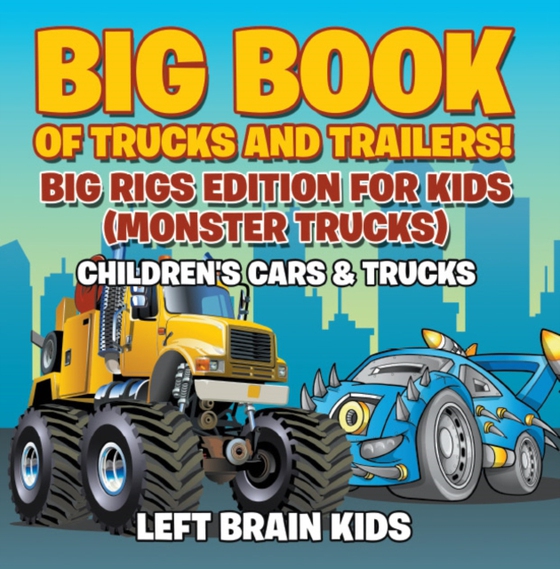 Big Book of Trucks and Trailers! Big Rigs Edition for Kids (Monster Trucks) - Children's Cars & Trucks