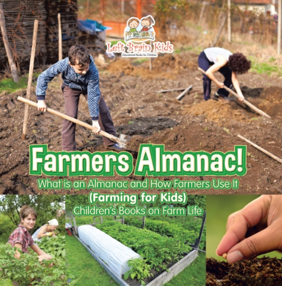 Farmers Almanac! What Is an Almanac and How Do Farmers Use It? (Farming for Kids) - Children's Books on Farm Life (e-bog) af Kids, Left Brain