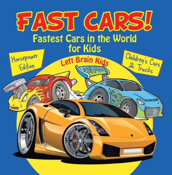 Fast Cars! Fastest Cars in the World for Kids: Horsepower Edition - Children's Cars & Trucks (e-bog) af Kids, Left Brain