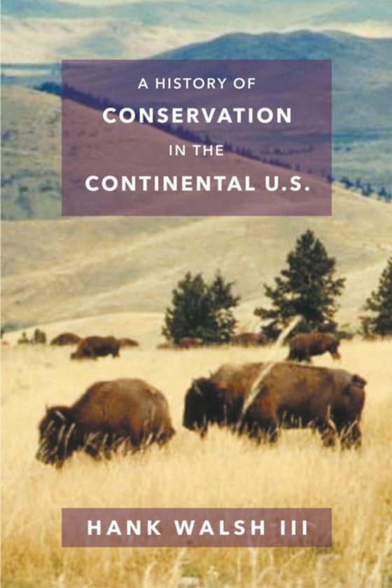 History of Conservation in the Continental U.S. (e-bog) af III, Hank Walsh