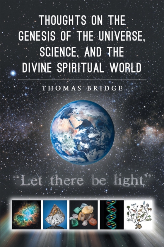 Thoughts on the Genesis of the Universe, Science, and the Divine Spiritual World (e-bog) af Bridge, Thomas