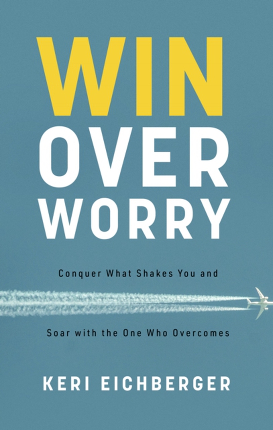 Win over Worry (e-bog) af Eichberger, Keri