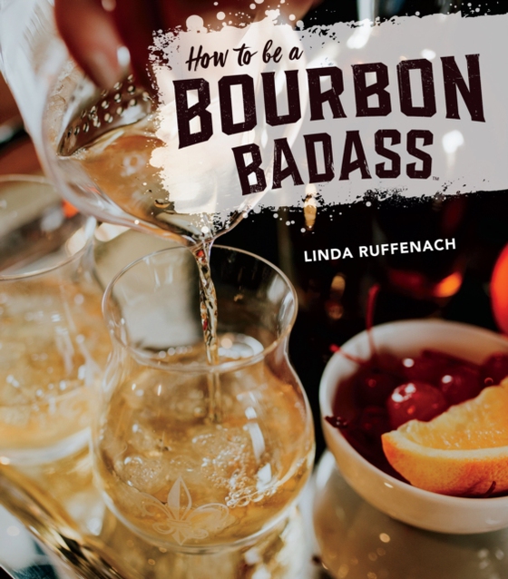 How to Be a Bourbon Badass (e-bog) af Ruffenach, Linda