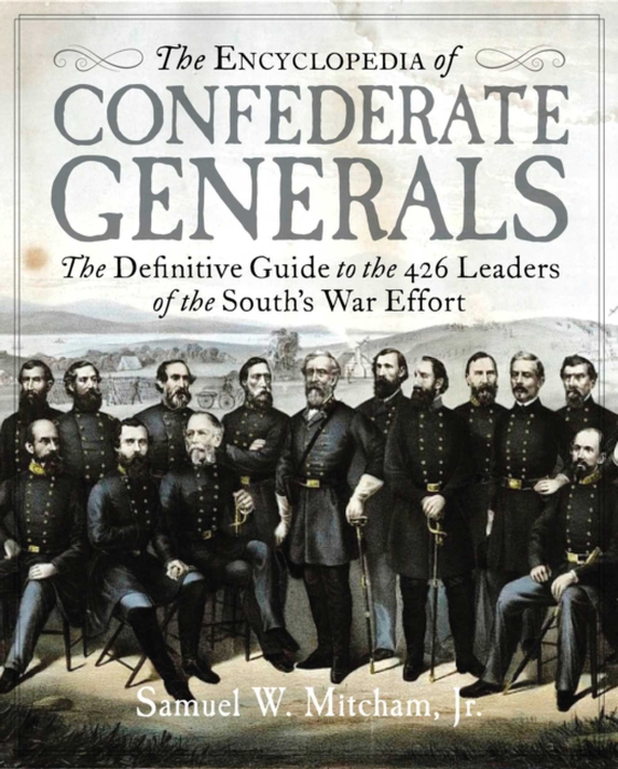 Encyclopedia of Confederate Generals (e-bog) af Mitcham, Samuel W.