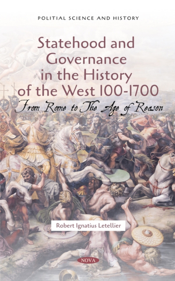 Statehood and Governance in the History of the West 100-1700: From Rome to The Age of Reason (e-bog) af Robert Ignatius Letellier