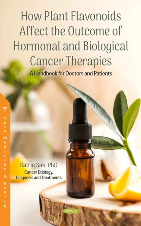 How Plant Flavonoids Affect the Outcome of Hormonal and Biological Cancer Therapies: A Handbook for Doctors and Patients (e-bog) af Katrin Sak