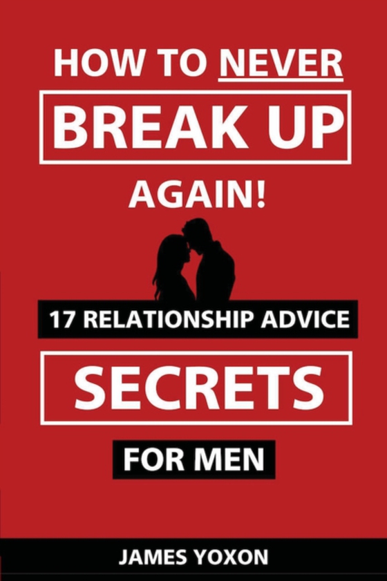 How To NEVER Break Up Again! (e-bog) af Yoxon, James