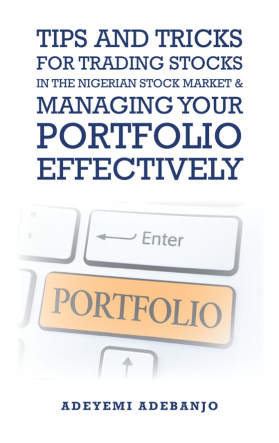 Tips and Tricks for Trading Stocks in the Nigerian Stock Market & Managing Your Portfolio Effectively (e-bog) af Adebanjo, Adeyemi