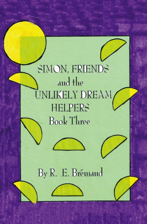 Simon, Friends and the Unlikely Dream Helpers (e-bog) af Bremaud, R. E.