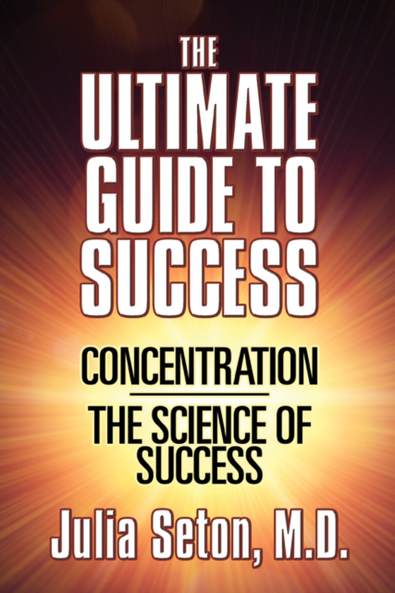 Ultimate Guide To Success (e-bog) af Julia Seton, M.D.