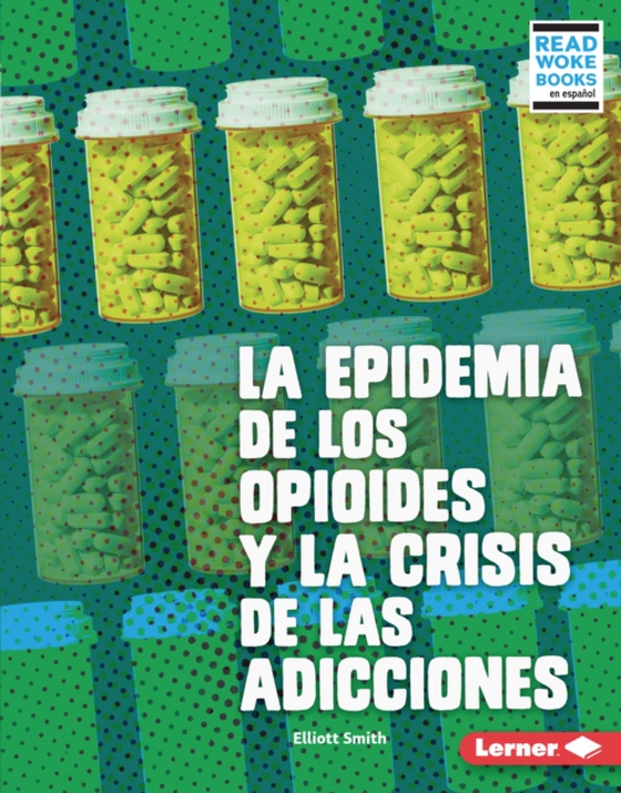 La epidemia de los opioides y la crisis de las adicciones (The Opioid Epidemic and the Addiction Crisis) (e-bog) af Smith, Elliott