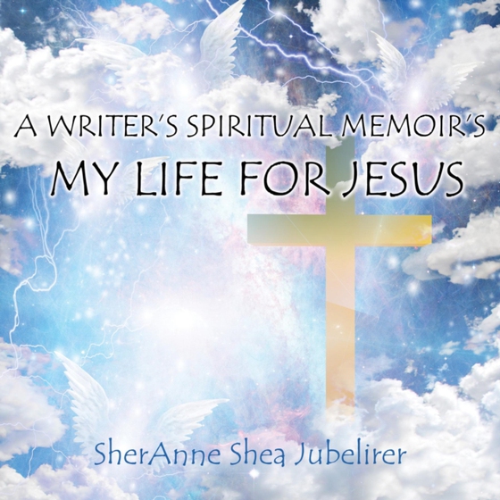 Writer's Spiritual Memoirs, My Life For Jesus