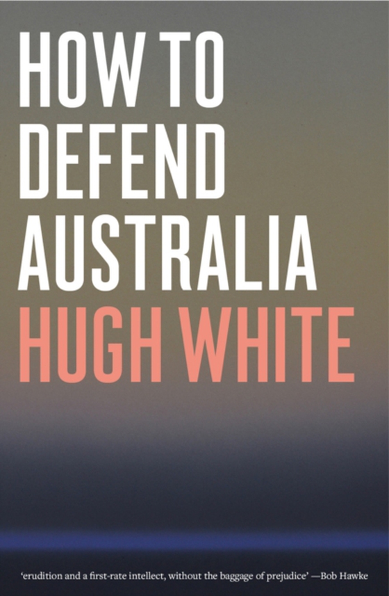 How to Defend Australia (e-bog) af White, Hugh