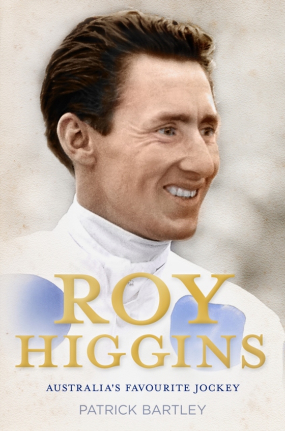 Roy Higgins: Australia's Favourite Jockey (e-bog) af Bartley, Patrick