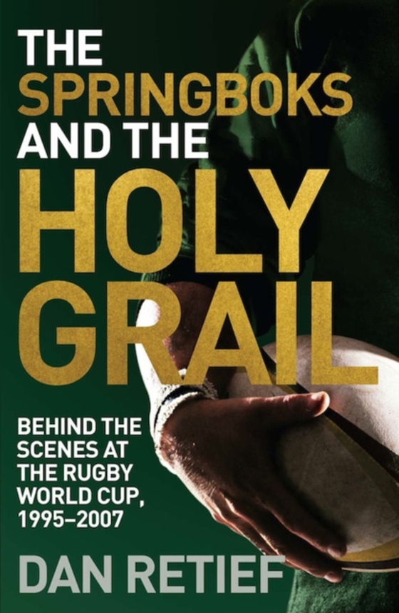 Springboks and the Holy Grail (e-bog) af Retief, Dan