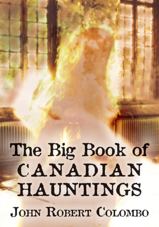 Big Book of Canadian Hauntings (e-bog) af Colombo, John Robert