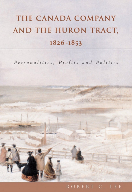 Canada Company and the Huron Tract, 1826-1853 (e-bog) af Lee, Robert C.