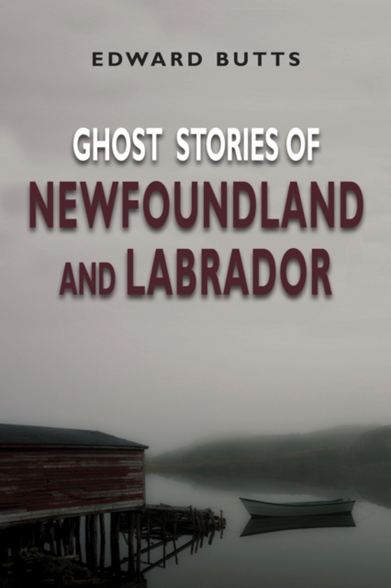 Ghost Stories of Newfoundland and Labrador (e-bog) af Butts, Edward