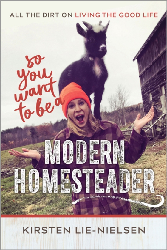 So You Want to Be a Modern Homesteader? (e-bog) af Lie-Nielsen, Kirsten