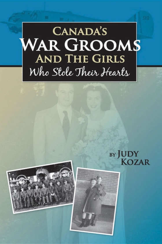 Canada's War Grooms and the Girls Who Stole Their Hearts (e-bog) af Kozar, Judy