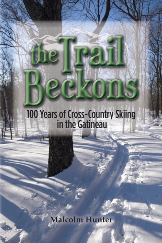 Trail Beckons 100 Years of Cross-Country Skiing in the Gatineau (e-bog) af Hunter, Malcolm