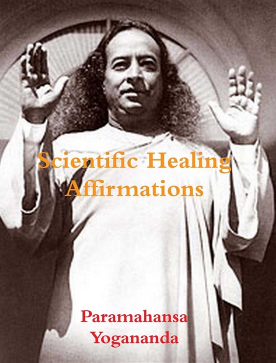 Scientific Healing Affirmations (e-bog) af Yogananda, Paramahansa