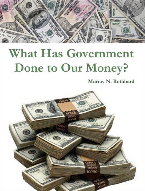 What Has Government Done to Our Money? (e-bog) af Rothbard, Murray N.