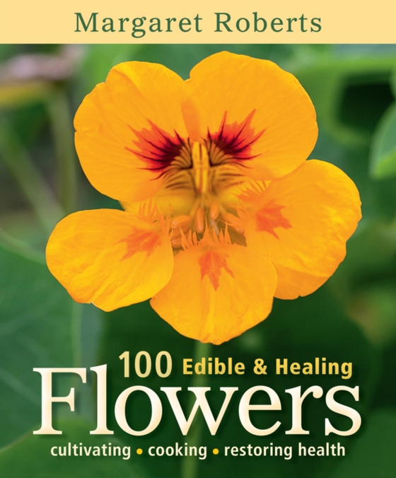 100 Edible & Healing Flowers (e-bog) af Roberts, Margaret