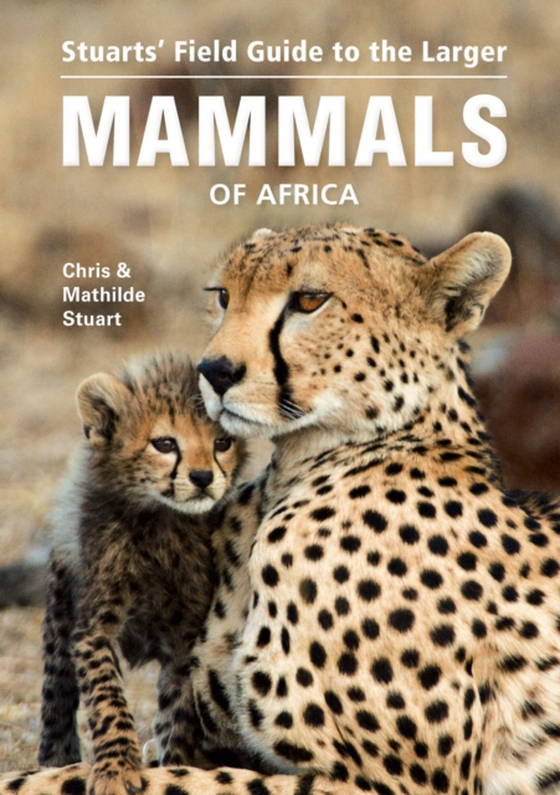 Stuarts' Field Guide to the Larger Mammals of Africa (e-bog) af Stuart, Chris