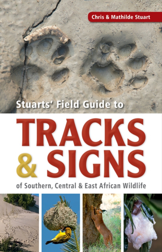 Stuarts' Field Guide to Tracks & Signs of Southern, Central & East African Wildlife (e-bog) af Stuart, Mathilde