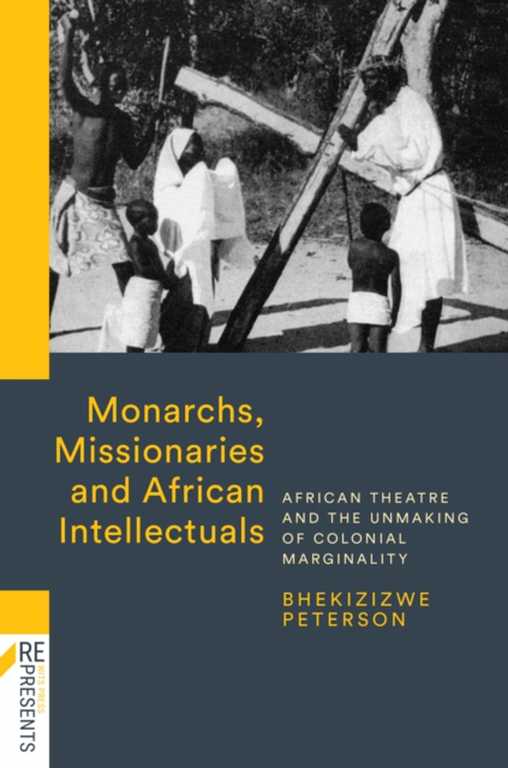 Monarchs, Missionaries and African Intellectuals (e-bog) af Peterson, Bhekizizwe