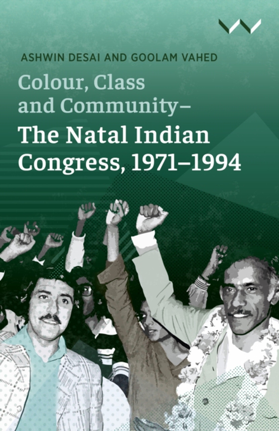 Colour, Class and Community - The Natal Indian Congress, 1971-1994 (e-bog) af Vahed, Goolam