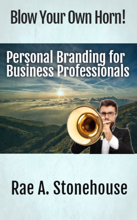 Blow Your Own Horn! Personal Branding for Business Professionals