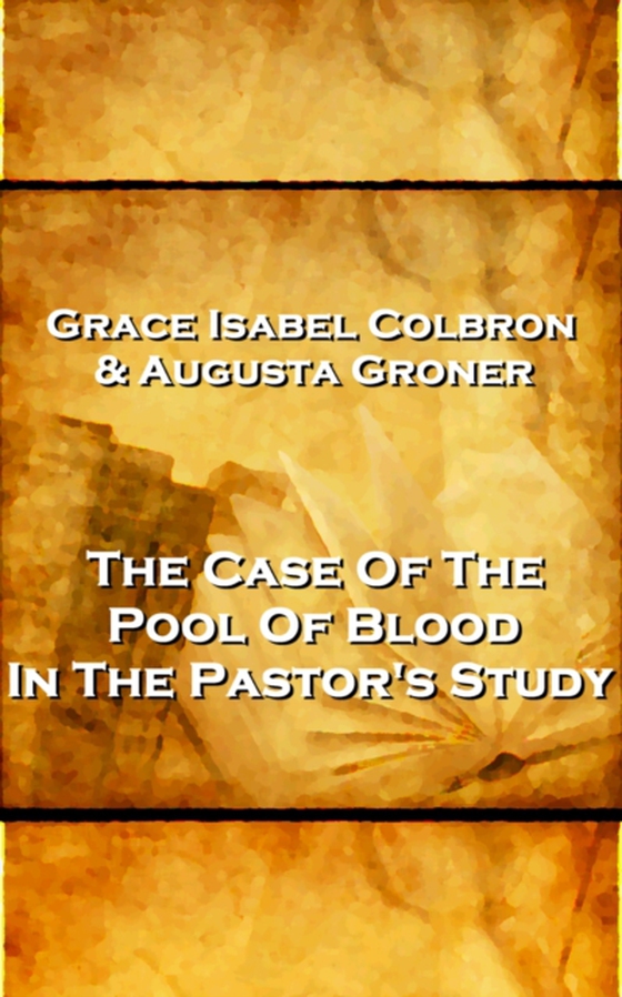 Grace Isabel Colbron & Augusta Groner - The Case Of The Pool Of Blood In The Pastor's Study (e-bog) af Grace Isabel Colbron