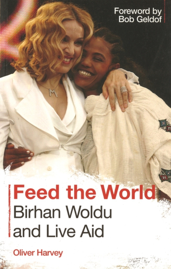 Feed the World: Birhan Woldu and Live Aid (e-bog) af Harvey, Oliver