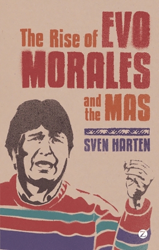 Rise of Evo Morales and the MAS (e-bog) af Sven Harten, Harten