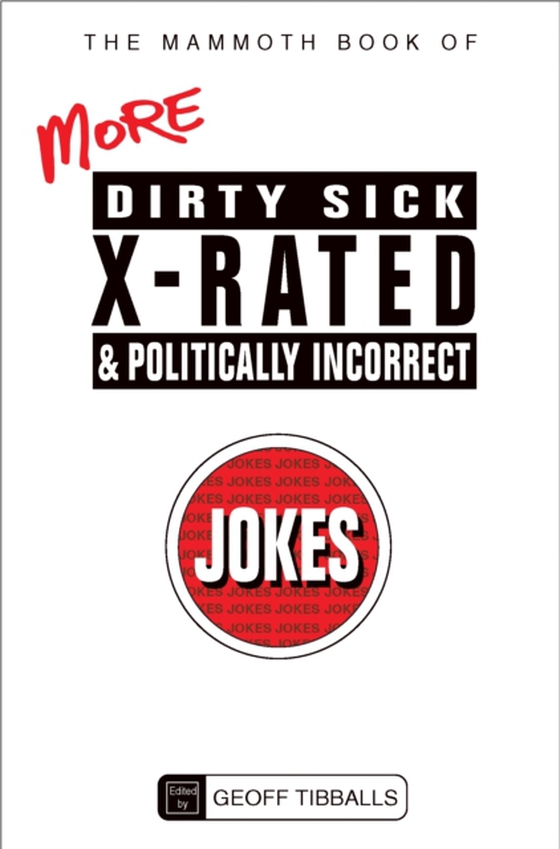 Mammoth Book of More Dirty, Sick, X-Rated and Politically Incorrect Jokes (e-bog) af Tibballs, Geoff